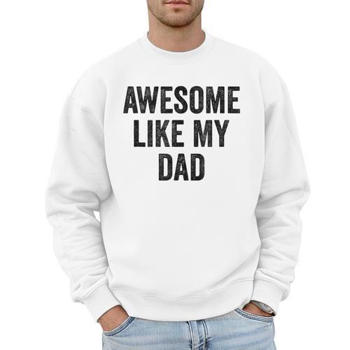 Awesome Like My Dad Daughter Son Men Sweatshirt - Father's Day Fun