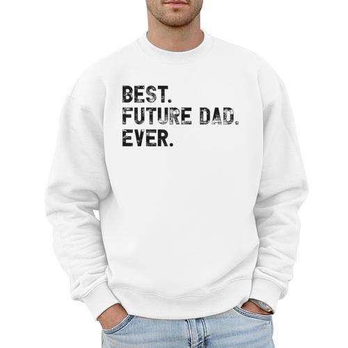 Best Future Dad Ever Gifts For Future Dad Men Sweatshirt - Father's Day Fun