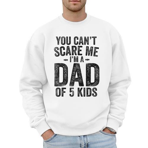 You Can't Scare Me I'm a Dad Of 5 Kids Father's Day Men Sweatshirt - Father's Day Fun