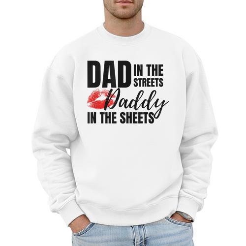 Dad In The Streets Daddy In The Sheets Men Sweatshirt - Father's Day Fun