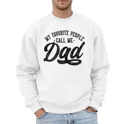 My Favorite People Call Me Dad Father's Day Men Sweatshirt - Father's Day Fun