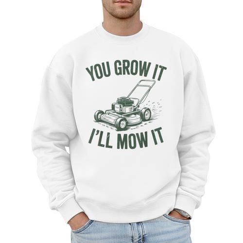You Grow It I'Ll Mow Lawn Mower Dad Dad Gardening Men Sweatshirt - Father's Day Fun