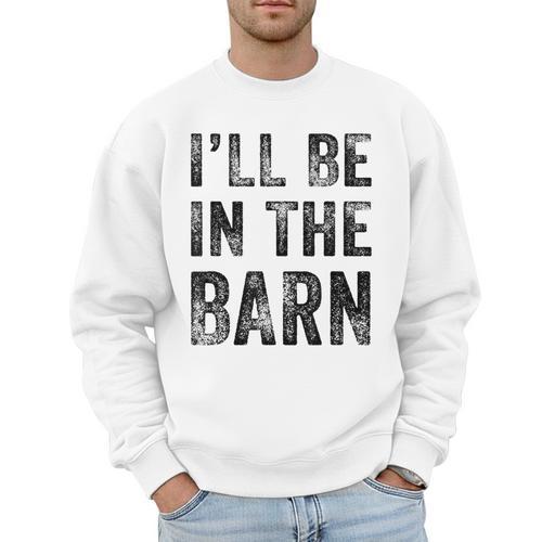 I'Ll Be In The Barn Dad Joke Grandpa Handyman Vintage Men Sweatshirt - Father's Day Fun