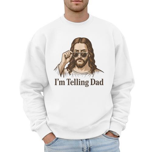 I'm Telling Dad Jesus Wearing Sunglasses Christian Fathers Men Sweatshirt - Father's Day Fun
