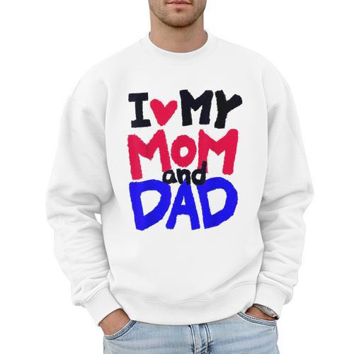 I Love My Mom And Dad Idea Shirt Men Sweatshirt - Father's Day Fun