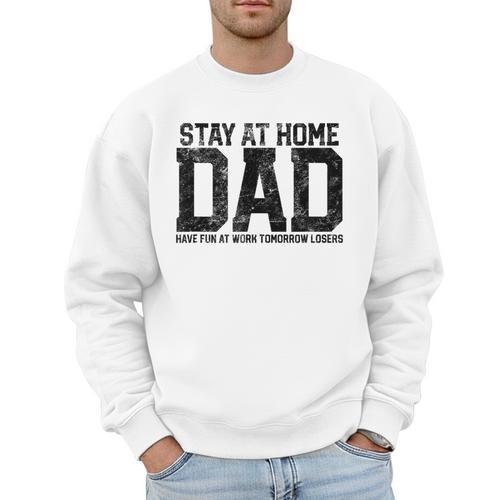 Stay At Home Dad Humor Quote Fathers Quote Men Sweatshirt - Father's Day Fun