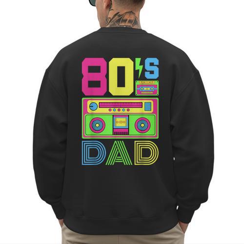 80s Dad 1980s Fashion Eighties Theme Outfit Fathers Day 80's Men's Sweatshirt Back Print - Father's Day Fun