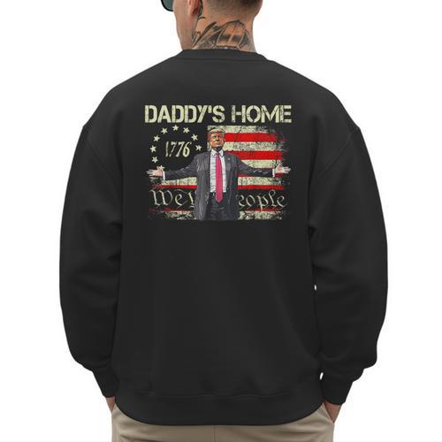 American Flag Trump 2024 Daddy's Home We The People Men's Sweatshirt Back Print - Father's Day Fun