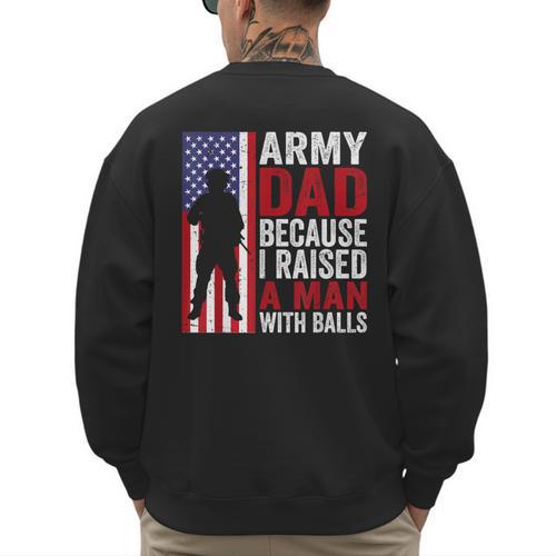 Army Dad Because I Raised A Man With Balls Men's Sweatshirt Back Print - Father's Day Fun