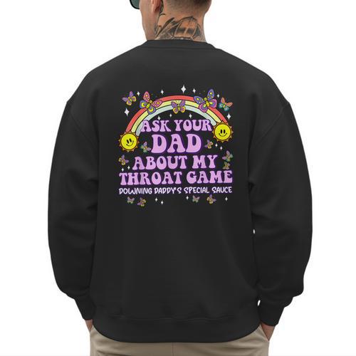Ask Your Dad My Throat Game Embarrassing Adult Humor Men's Sweatshirt Back Print - Father's Day Fun