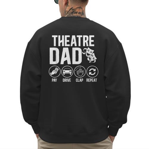 Theatre Dad Pay Drive Theatre Actress Dad Theater Father Men's Sweatshirt Back Print - Father's Day Fun