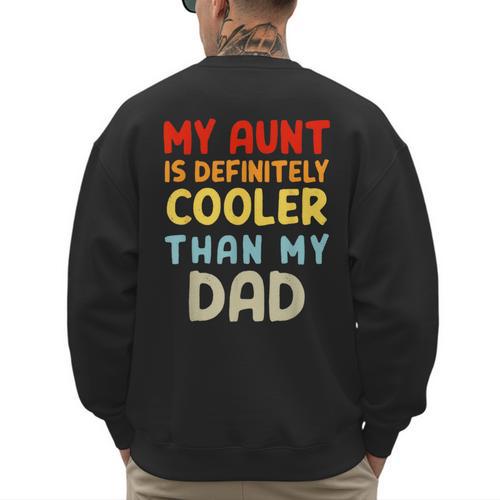 My Aunt Is Definitely Cooler Than My Dad Girl Boy Aunt Love Men's Sweatshirt Back Print - Father's Day Fun