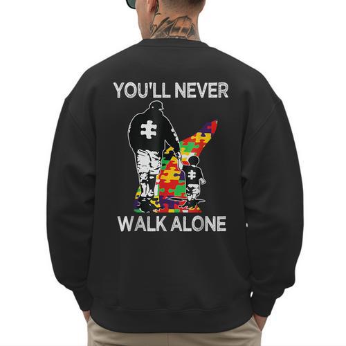 Autism Dad Support Alone Puzzle You'Ll Never Walk Men's Sweatshirt Back Print - Father's Day Fun