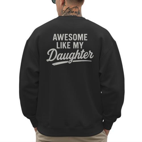 Awesome Like My Daughter Fathers Day Dad Men's Sweatshirt Back Print - Father's Day Fun