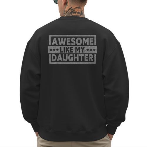 Awesome Like My Daughter Men Fathers Day Daddy Dad Men's Sweatshirt Back Print - Father's Day Fun