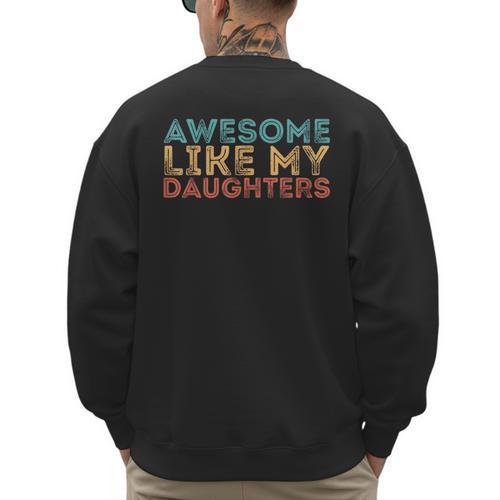 Awesome Like My Daughters Mom Dad Mother's Day Father's Day Men's Sweatshirt Back Print - Father's Day Fun