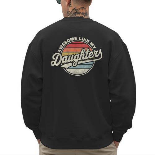 Awesome Like My Daughters Vintage Dad Quote Father Day Men's Sweatshirt Back Print - Father's Day Fun