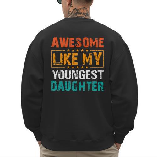 Awesome Like My Youngest Daughter Father’s Day Humor Dad Mom Men's Sweatshirt Back Print - Father's Day Fun