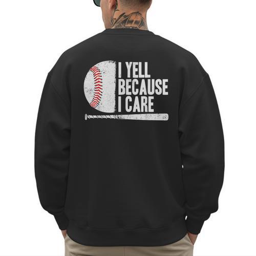 Baseball Fan Humor I Yell Because I Care Baseball Dads Men's Sweatshirt Back Print - Father's Day Fun