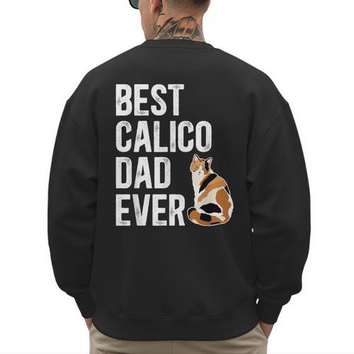 Best Calico Cat Dad Ever Calico Cat Lover Calico Cat Owner Men's Sweatshirt Back Print - Father's Day Fun