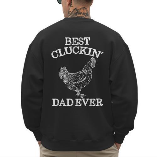 Best Cluckin' Dad Ever Father's Day Chicken Farm Shirt Men's Sweatshirt Back Print - Father's Day Fun