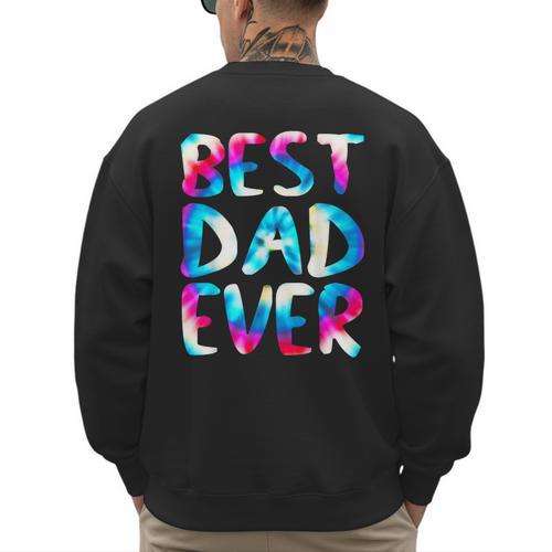 Best Dad Ever Colorful Tie Dye Fathers Day Men's Sweatshirt Back Print - Father's Day Fun