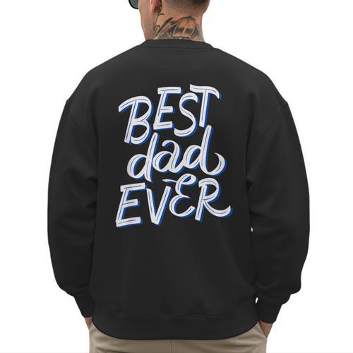 Best Dad Ever Men's Sweatshirt Back Print - Father's Day Fun