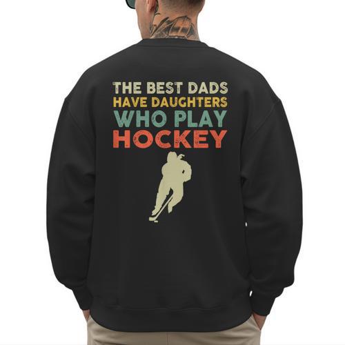 The Best Dads Have Daughters Who Play Hockey Vintage Men's Sweatshirt Back Print - Father's Day Fun