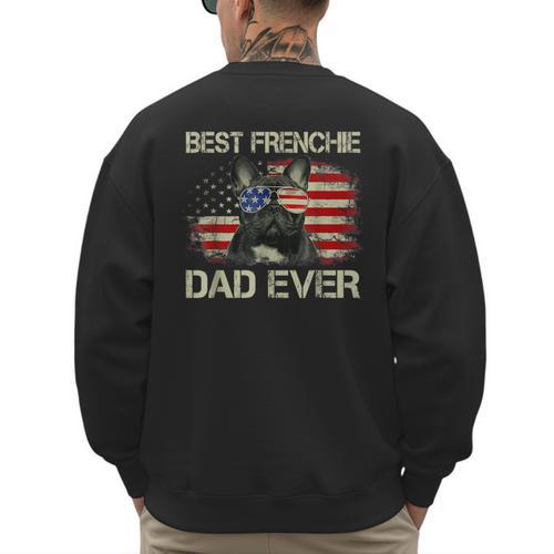 Best Frenchie Dad Ever Bulldog American Flag Men's Sweatshirt Back Print - Father's Day Fun
