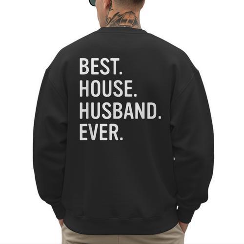 Best House Husband Ever Stay At Home Dad Men's Sweatshirt Back Print - Father's Day Fun
