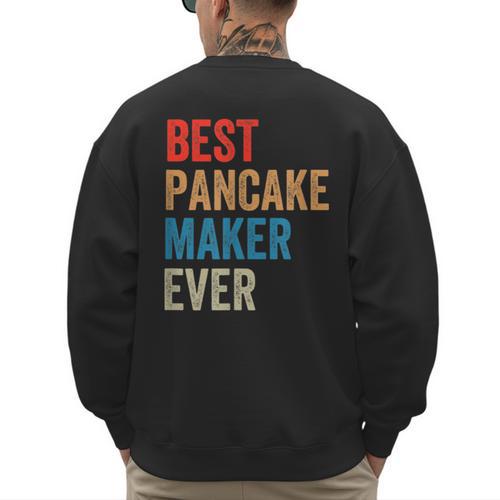 Best Pancake Maker Ever Baking For Baker Dad Or Mom Men's Sweatshirt Back Print - Father's Day Fun