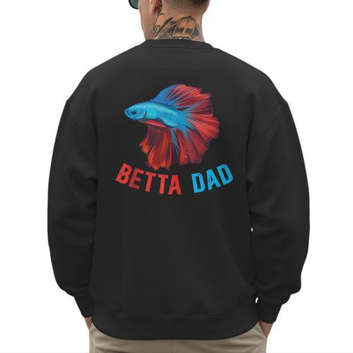 Betta Dad Betta Fish Lover Betta Fish Dad Betta Fish Boy Men's Sweatshirt Back Print - Father's Day Fun