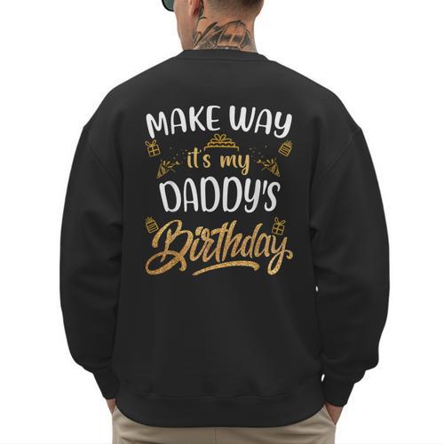 Birthday Dad Party Make Way It's My Daddy's Birthday Men's Sweatshirt Back Print - Father's Day Fun