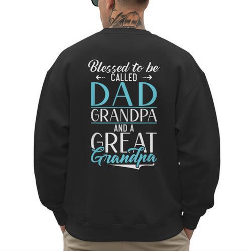 Blessed To Be Called Dad Grandpa And a Great Grandpa Men's Sweatshirt Back Print - Father's Day Fun