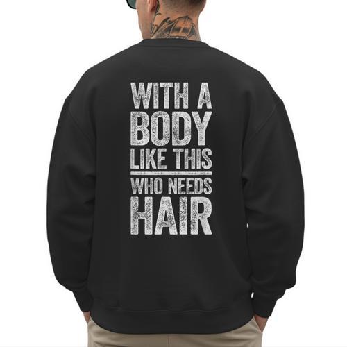 With A Body Like This Who Needs Hair Shirt Dad Bald Man Men's Sweatshirt Back Print - Father's Day Fun