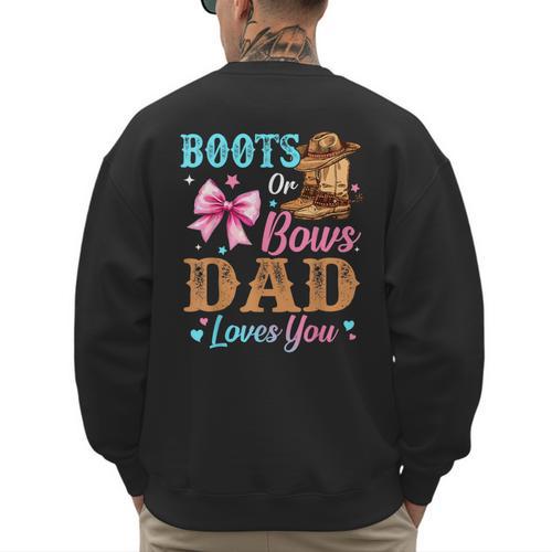 Boots Or Bows Dad Loves You Gender Reveal Daddy Men's Sweatshirt Back Print - Father's Day Fun
