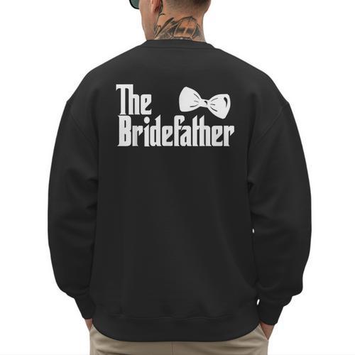 The Bridefather Father Of The Bride Dad Wedding Marriage Men's Sweatshirt Back Print - Father's Day Fun