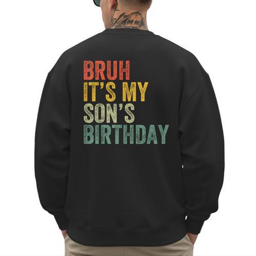 Bruh It's My Son's Birthday Birthday Father Dad Men's Sweatshirt Back Print - Father's Day Fun
