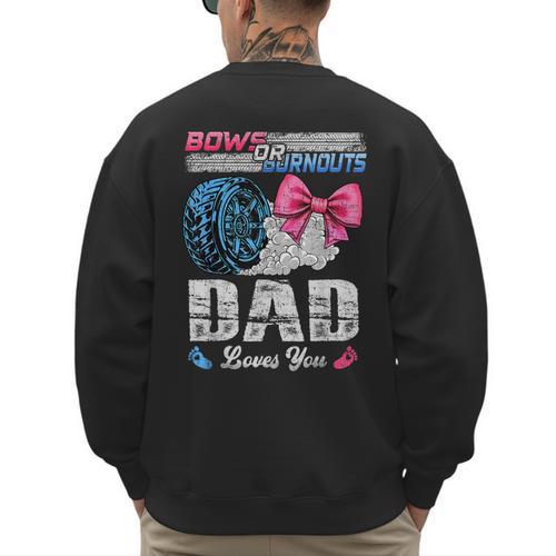 Burnouts Or Bows Your Dad Loves You Gender Reveal Men's Sweatshirt Back Print - Father's Day Fun