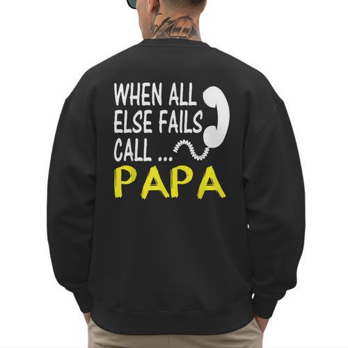 Call Papa When All Else Fails For Dad Husband Men's Sweatshirt Back Print - Father's Day Fun