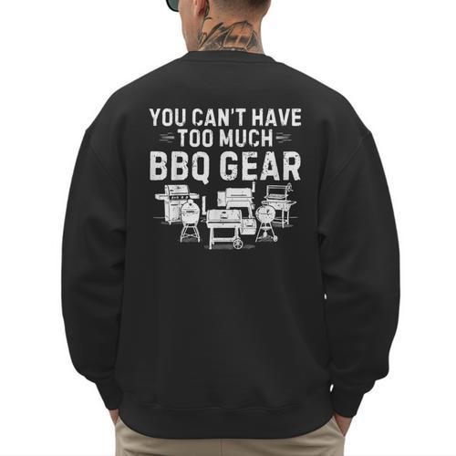 You Can't Have Too Much BBQ Gear Grill Grilling Dad Men's Sweatshirt Back Print - Father's Day Fun