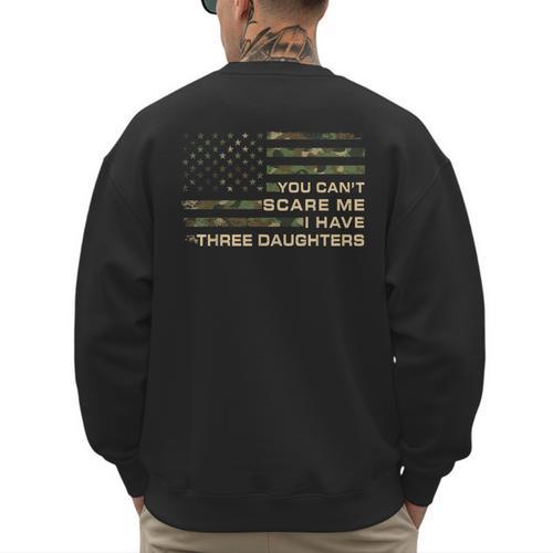You Can’t Scare Me I Have Three Daughters Fathers Day Dad Men's Sweatshirt Back Print - Father's Day Fun