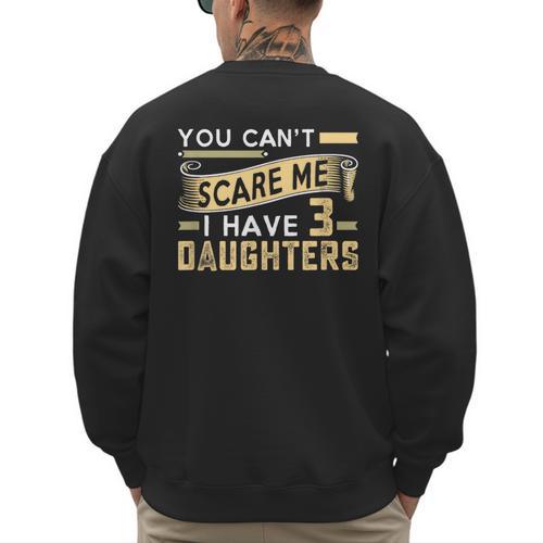You Can't Scare Me I Have Three Daughters Retro Dad Men's Sweatshirt Back Print - Father's Day Fun