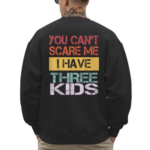 You Can't Scare Me I Have Three Kids Sons Mom Dad Joke Men's Sweatshirt Back Print - Father's Day Fun