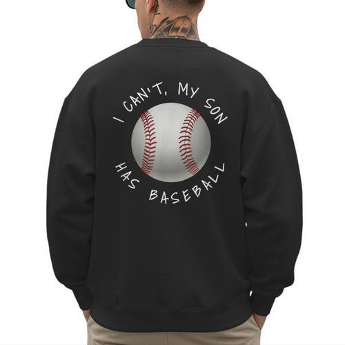 I Can't My Son Has Baseball Practice For Moms Dads T-Shirt Men's Sweatshirt Back Print - Father's Day Fun