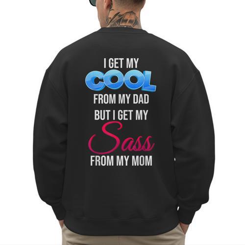 I Get My Cool From My Dad But I Get My Sass From My Mom Men's Sweatshirt Back Print - Father's Day Fun