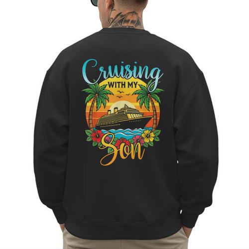 Cruising With My Son Mom Dad Cruise Vacation Matching Men's Sweatshirt Back Print - Father's Day Fun