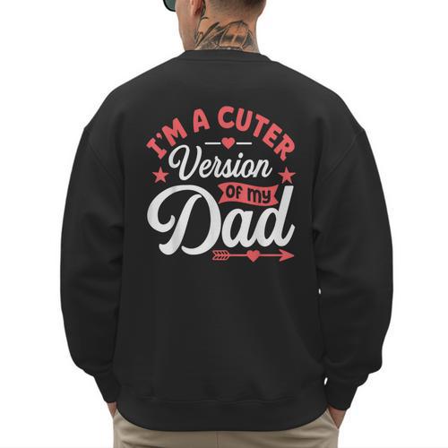 Cuter Version Of Dad Cute Kid Boy Girl Proud New Dad Men's Sweatshirt Back Print - Father's Day Fun