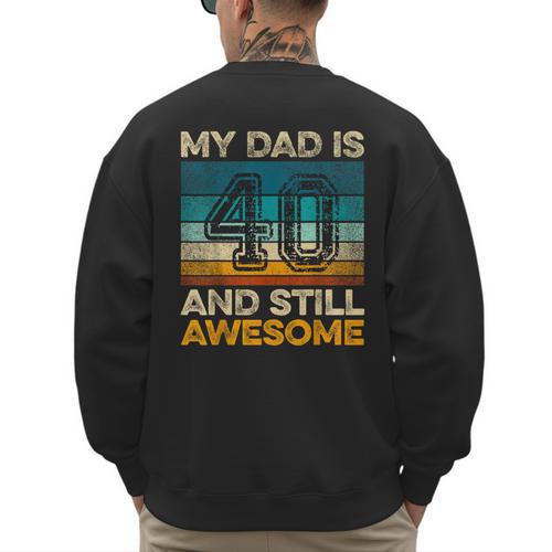 My Dad Is 40 And Still Awesome 40th Birthday Vintage Retro Men's Sweatshirt Back Print - Father's Day Fun