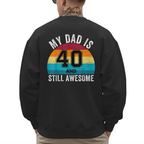 My Dad Is 40 And Still Awesome 40th Retro Birthday Dad Daddy Men's Sweatshirt Back Print - Father's Day Fun